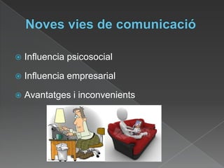Noves vies de comunicacióInfluencia psicosocialInfluencia empresarialAvantatges i inconvenients