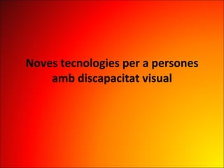 Noves tecnologies per a persones amb discapacitat visual 