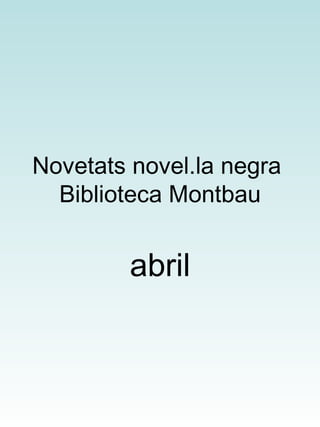 Novetats novel.la negra  Biblioteca Montbau abril 