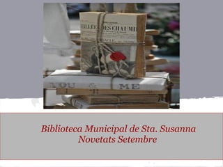 Biblioteca Municipal de Sta. Susanna
Novetats Setembre
 