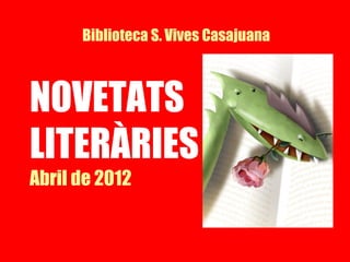 Biblioteca S. Vives Casajuana



NOVETATS
LITERÀRIES
Abril de 2012
 