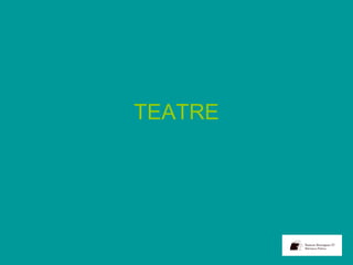 TEATRE
 