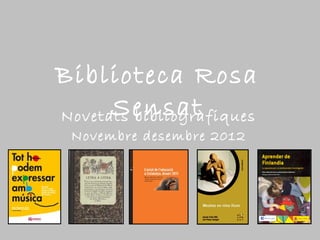 Biblioteca Rosa
      Sensat
Novetats bibliogràfiques
 Novembre desembre 2012
 
