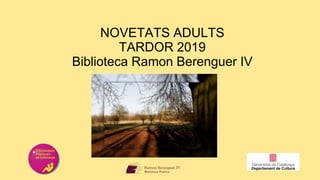 NOVETATS ADULTS
TARDOR 2019
Biblioteca Ramon Berenguer IV
 