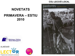 NOVETATS PRIMAVERA – ESTIU 2010 COL·LECCIÓ LOCAL 