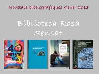 Novetats bibliogràfiques Gener 2013


   Biblioteca Rosa
       Sensat
 
