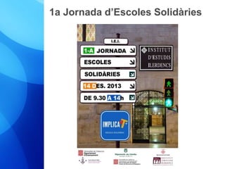 1a Jornada d’Escoles Solidàries 
 
