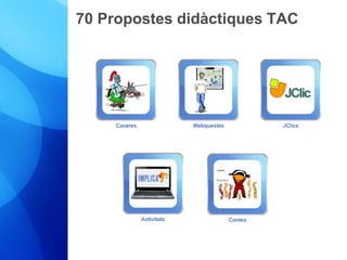 70 Propostes didàctiques TAC 
 