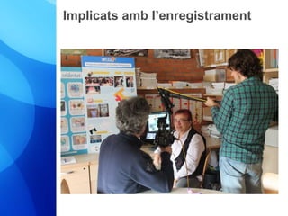 Implicats amb l’enregistrament 
 