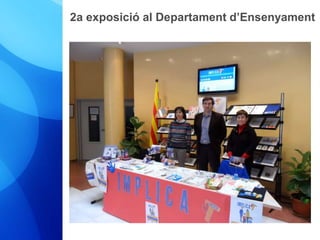 2a exposició al Departament d’Ensenyament 
 