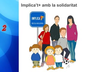 Implica’t+ amb la solidaritat 
 