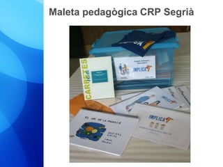 Maleta pedagògica CRP Segrià 
 