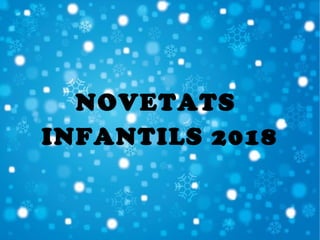 NOVETATS
INFANTILS 2018
 