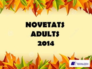 NOVETATS 
ADULTS 
2014 
 