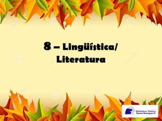 8 – Lingüística/ 
Literatura 
 