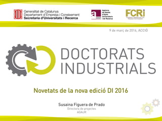 9 de març de 2016, ACCIÓ
Novetats de la nova edició DI 2016
Susaina Figuera de Prado
Directora de projectes
AGAUR
 