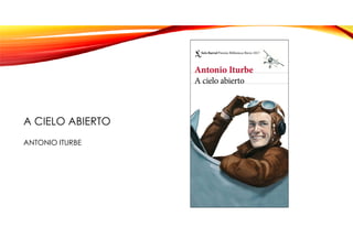 A CIELO ABIERTO
ANTONIO ITURBE
 