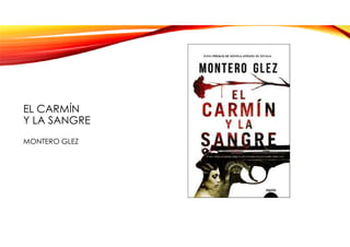 EL CARMÍN
Y LA SANGRE
MONTERO GLEZ
 