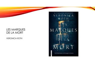 LES MARQUES
DE LA MORT
VERONICA ROTH
 