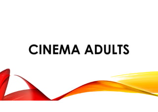 CINEMA ADULTS
 