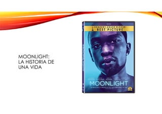 MOONLIGHT:
LA HISTORIA DE
UNA VIDA
 