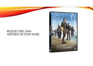 ROGUE ONE: UNA
HISTORIA DE STAR WARS
 