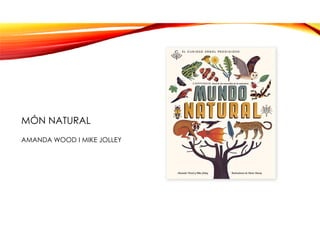 MÓN NATURAL
AMANDA WOOD I MIKE JOLLEY
 
