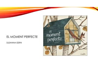 EL MOMENT PERFECTE
SUSANNA ISERN
 
