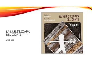 LA NUR S’ESCAPA
DEL CONTE
ABIR ALI
 