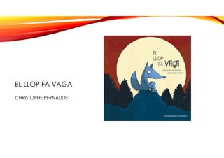 EL LLOP FA VAGA
CHRISTOPHE PERNAUDET
 