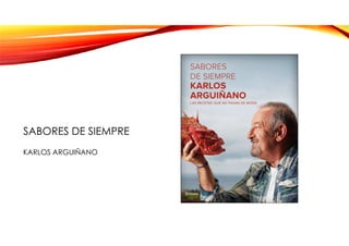 SABORES DE SIEMPRE
KARLOS ARGUIÑANO
 