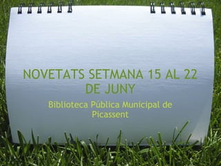 NOVETATS SETMANA 15 AL 22 DE JUNY Biblioteca Pública Municipal de Picassent 