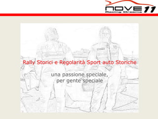 Rally Storici e Regolarità Sport auto 
Storiche 
una passione speciale, 
per gente speciale 
 