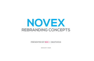 NOVEXREBRANDING CONCEPTS
PRESENTED BY BXC | 08|27|2014
949.677.7324
 