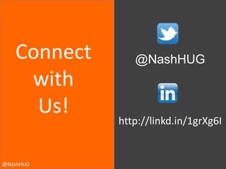 Connect
with
Us!
@NashHUG

@NashHUG

http://linkd.in/1grXg6I

 