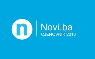 Novi.ba
CJENOVNIK 2016
 