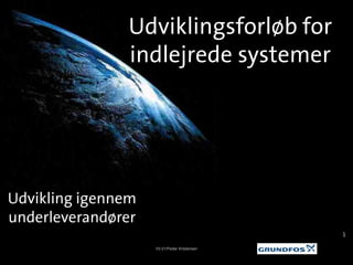 111
Udviklingsforløb for
indlejrede systemer
V0.01/Peder Kristensen
Udvikling igennem
underleverandører
 