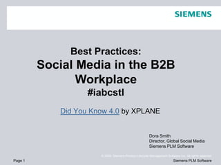 Best Practices:  Social Media in the B2B Workplace #iabcstl Did You Know 4.0 by XPLANE Dora Smith Director, Global Social Media Siemens PLM Software 