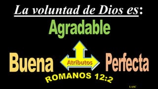 Atributos
LASC
La voluntad de Dios es:
 