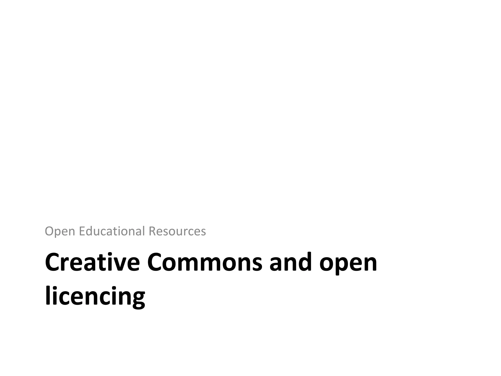 Creative Commons and open licencing Open Educational Resources 