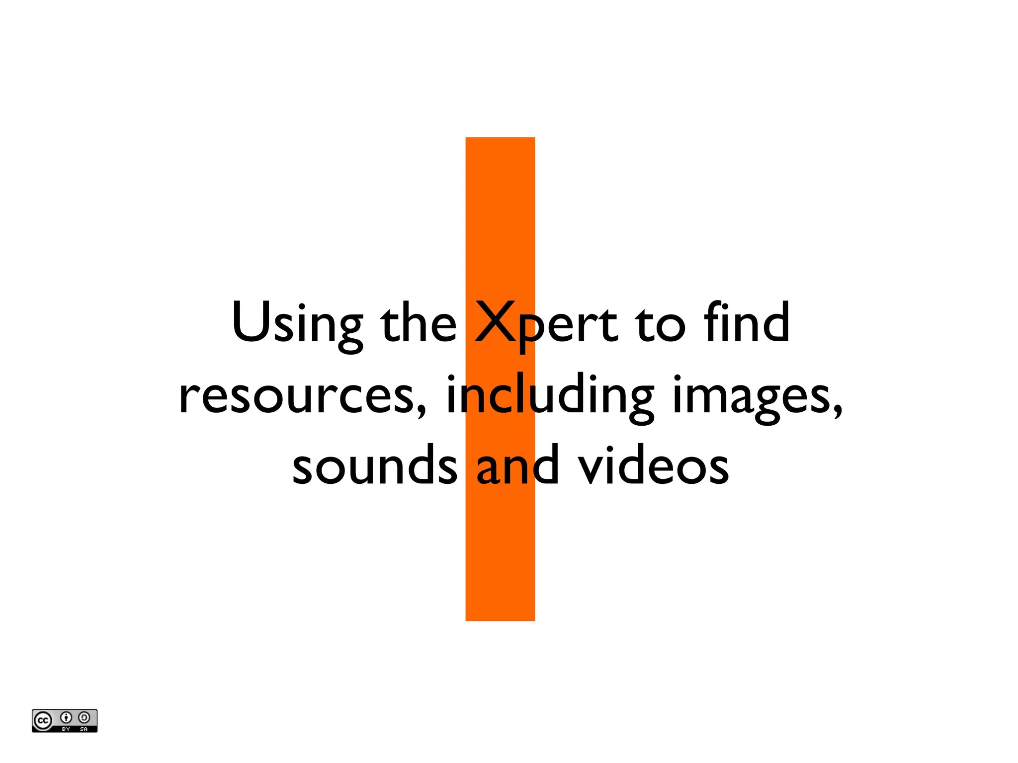 1 Using the Xpert to find resources, including images, sounds and videos 