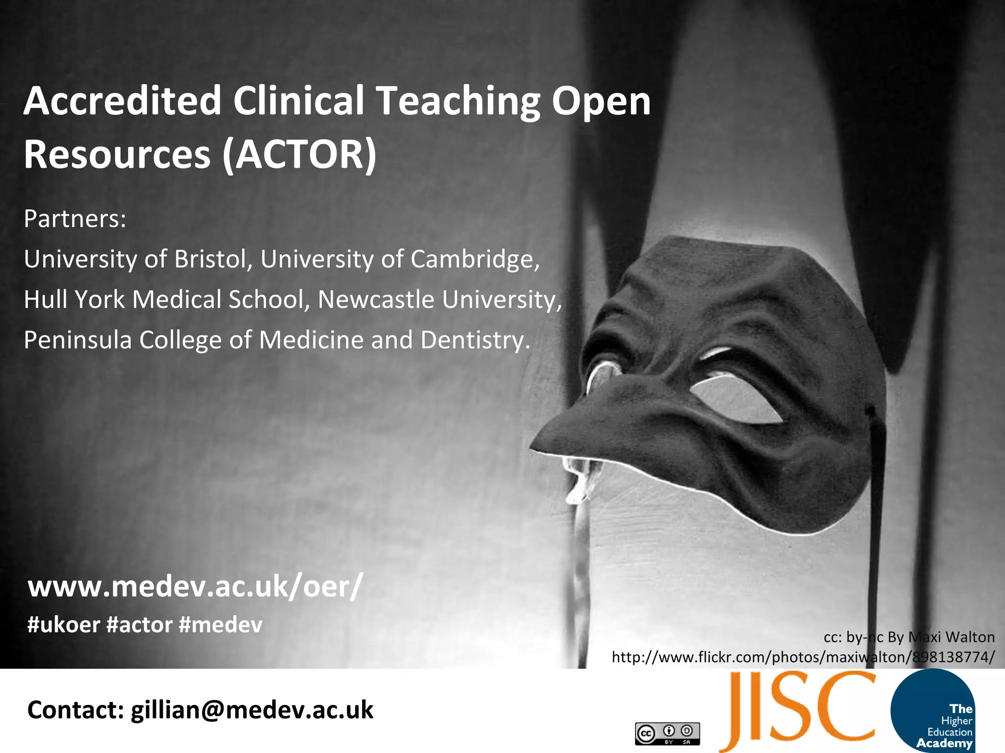 Accredited Clinical Teaching Open Resources (ACTOR) Partners:  University of Bristol, University of Cambridge,  Hull York Medical School, Newcastle University, Peninsula College of Medicine and Dentistry. Contact: gillian@medev.ac.uk #ukoer #actor #medev www.medev.ac.uk/oer/ cc: by-nc By Maxi Walton http://www.flickr.com/photos/maxiwalton/898138774/ 
