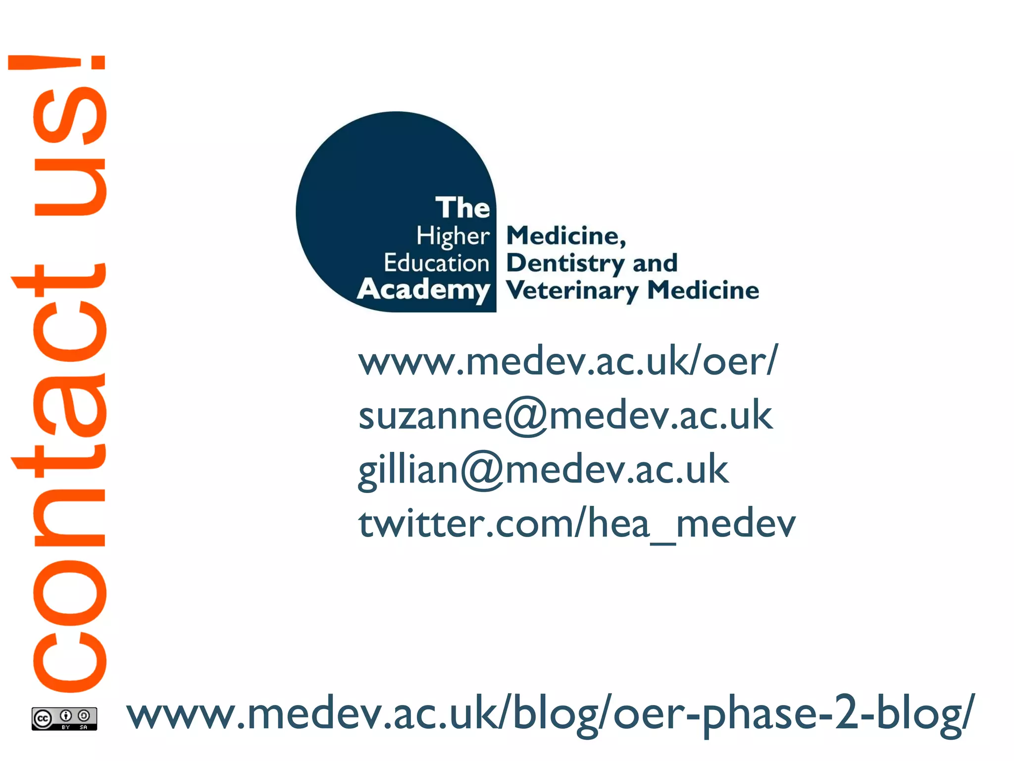 www.medev.ac.uk/oer/ [email_address] [email_address] twitter.com/hea_medev www.medev.ac.uk/blog/oer-phase-2-blog/ 