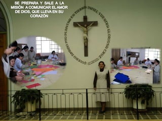 SE  PREPARA  Y  SALE  A  LA  MISIÓN  A COMUNICAR EL AMOR  DE DIOS, QUE LLEVA EN SU CORAZÓN
