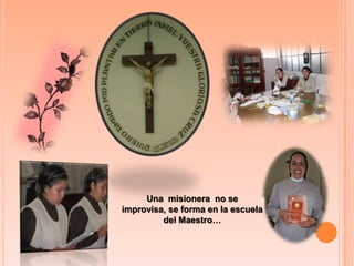 Una  misionera  no se improvisa, se forma en la escuela del Maestro…
