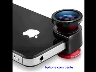 I-phone com Lente 
 