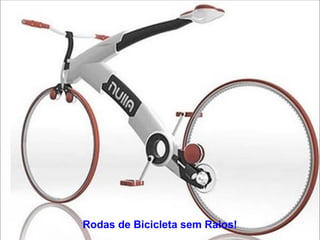 Rodas de Bicicleta sem Raios! 
 