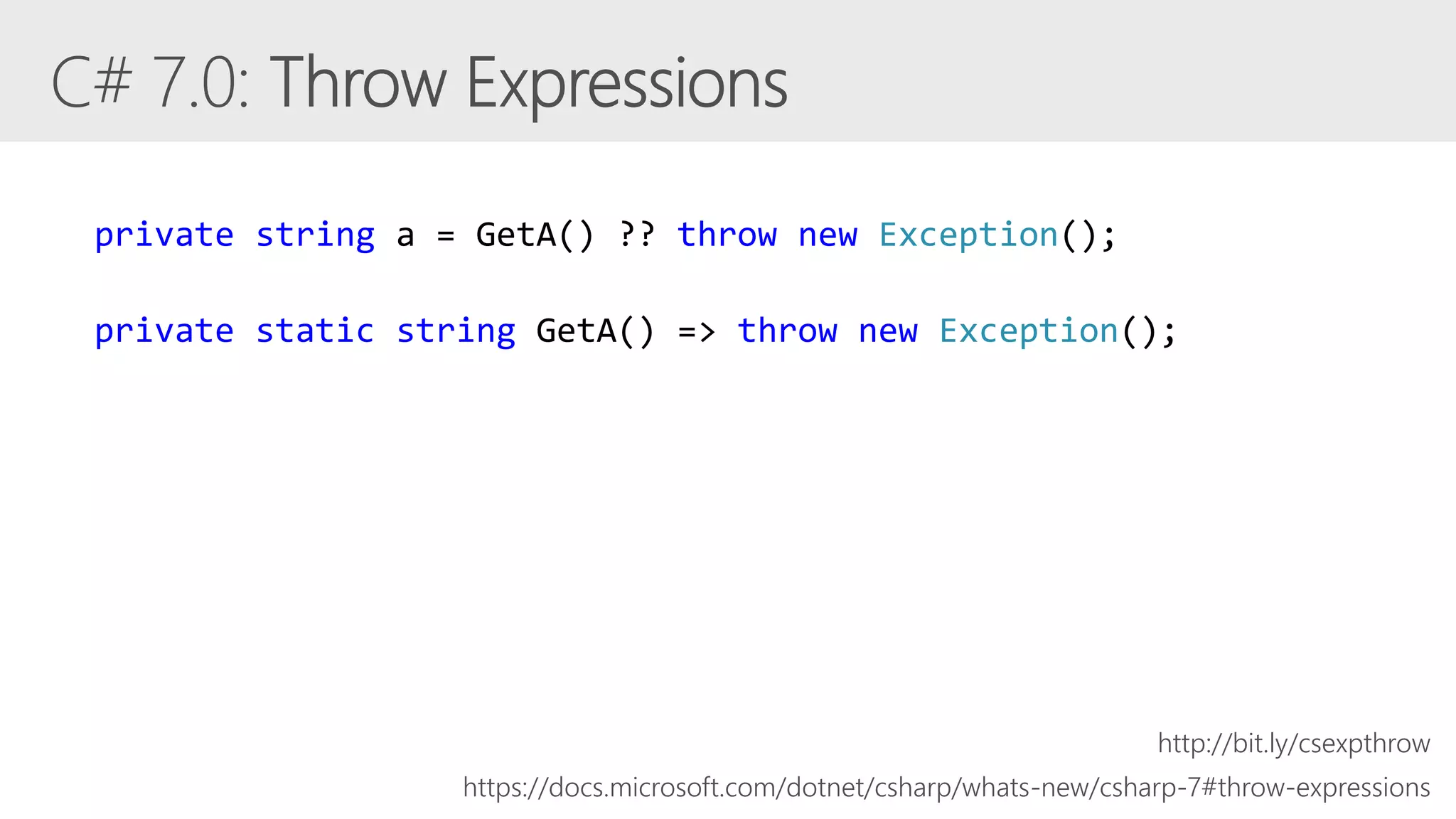 private string a = GetA() ?? throw new Exception();
private static string GetA() => throw new Exception();
https://docs.microsoft.com/dotnet/csharp/whats-new/csharp-7#throw-expressions
http://bit.ly/csexpthrow
 