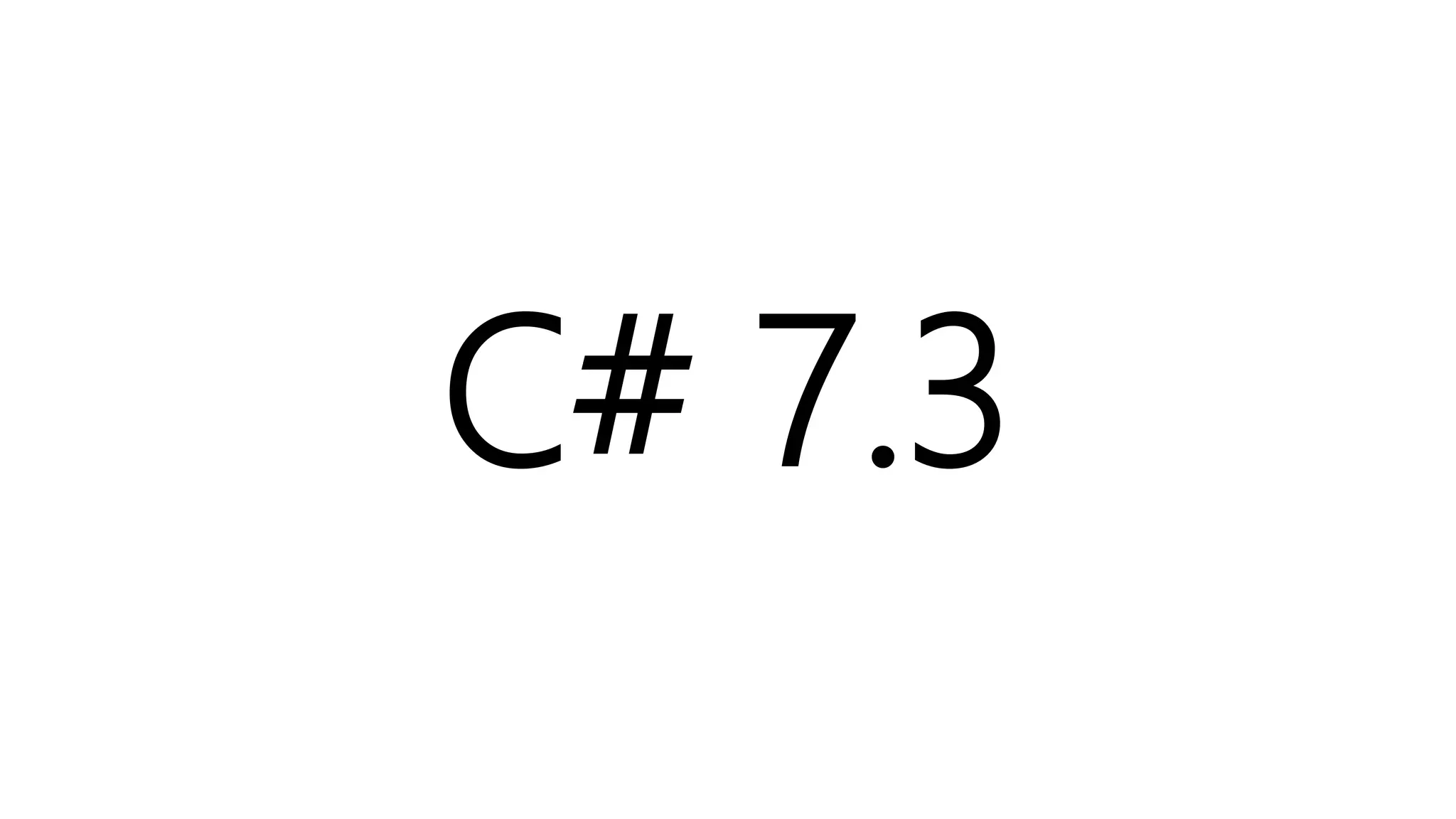C# 7.3
 