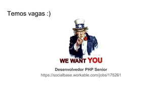 Temos vagas :)
Desenvolvedor PHP Senior
https://socialbase.workable.com/jobs/175261
 